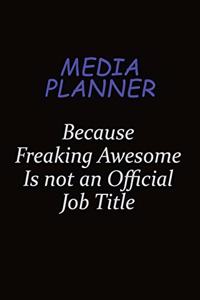 Media Planner Because Freaking Awesome Is Not An Official Job Title