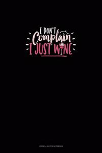 I Don't Complain I Just Wine