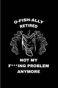 O-Fish-Ally Retired Not My F***ing Problem Anymore