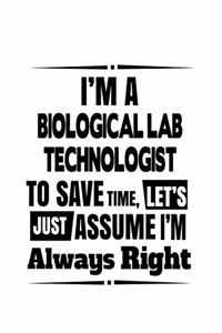 I'm A Biological Lab Technologist To Save Time, Let's Assume That I'm Always Right