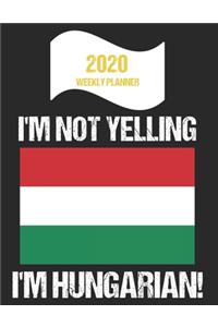 2020 Weekly Planner I'm Not Yelling I'm Hungarian