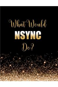 What Would NSYNC Do?