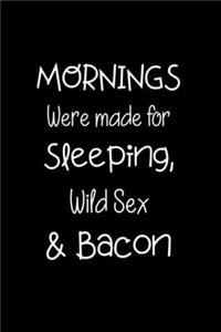 Mornings Were Made for Sleeping, Wild Sex and Bacon