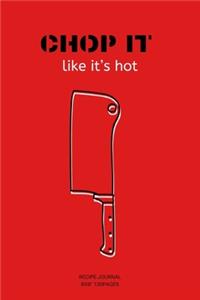 CHOP IT like it's hot