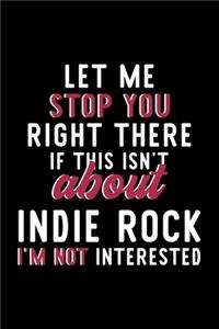 Let Me Stop You Right There If This Isn't About Indie Rock I'm Not Interested