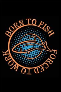 Born to Fish Forced to Work