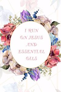 I Run On Jesus And Essential Oils