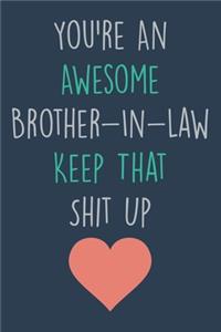 You're An Awesome Brother In Law Keep That Shit Up