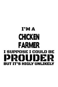 I'm A Chicken Farmer I Suppose I Could Be Prouder But It's Highly Unlikely