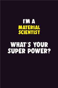 I'M A Material Scientist, What's Your Super Power?