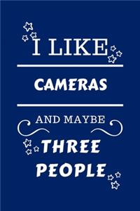 I Like Cameras And Maybe Three People