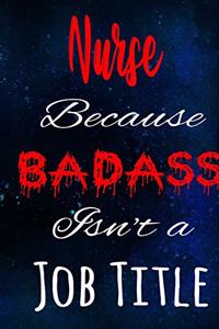 Nurse Because Badass Isn't a Job Title