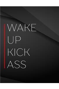 Wake up Kick ass.