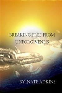 Breaking Free from Unforgiveness