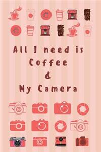 All I need is Coffee & My Camera