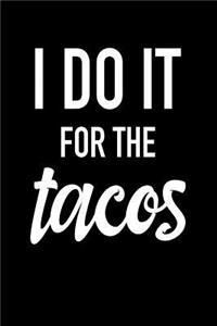 I Do It for the Tacos