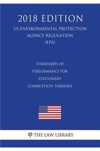 Standards of Performance for Stationary Combustion Turbines (US Environmental Protection Agency Regulation) (EPA) (2018 Edition)