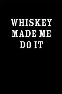 Whiskey Made Me Do It
