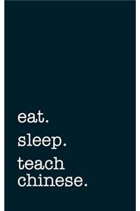 Eat. Sleep. Teach Chinese. - Lined Notebook