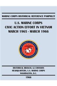 U.S. Marine Corps Civic Action Effort in Vietnam March 1965 - March 1966