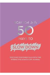 Scratch Off: 50 Ways to Slow Down
