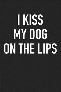 I Kiss My Dog on the Lips