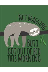 Not Bragging But I Got Out of Bed This Morning
