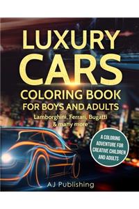 Luxury Cars Coloring Book for Boys and Adults: Lamborghini, Ferrari, Bugatti and Many More. a Coloring Adventure for Creative Children and Adults