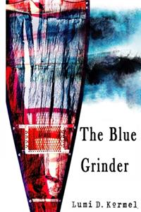 The Blue Grinder