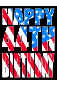 Happy 44th Birthday: Better Than a Birthday Card! American Flag Themed Birthday Book with 105 Lined Pages That Can Be Used as a Journal or Notebook