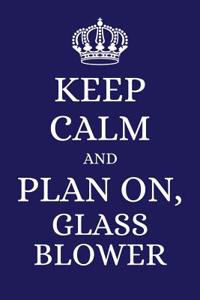 Keep Calm and Plan on Glass Blower: 2019 6x9 Planner to Organize Your Schedule by the Day