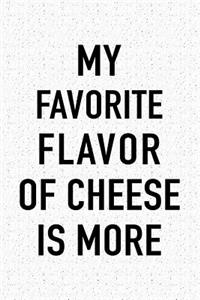 My Favorite Flavor of Cheese Is More