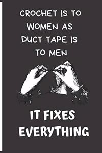 Crochet Is to Woman as Duct Tape Is to Men It Fixes Everything