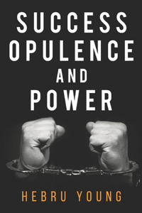 Success, Opulence and Power