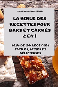 La Bible Des Recettes Pour Bars Et Carrés 2 En 1 Plus de 100 Recettes Faciles, Saines Et Délicieuses