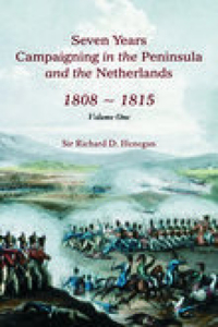 Seven Years Campaigning in the Peninsula and the Netherlands 1808-1815