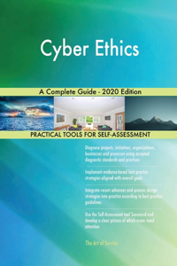 Cyber Ethics A Complete Guide - 2020 Edition