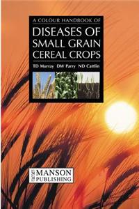 A Colour Atlas of Diseases of Small Grain Cereal Crops