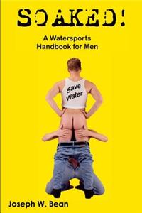 Soaked! a Watersports Handbook for Men