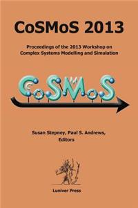 Cosmos 2013: Proceedings of the 2013 Workshop on Complex Systems Modelling and Simulation