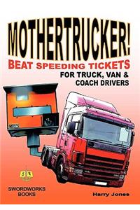 Mothertrucker! Beat Speeding Tickets for Truck, Van and Coach Drivers