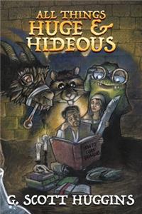 All Things Huge and Hideous
