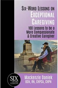 Six-Word Lessons on Exceptional Caregiving