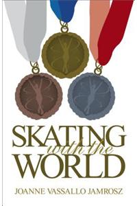 Skating with the World: Olympic Memories from the World's Greatest Figure Skaters and Coaches