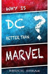 Why Is DC Better Than Marvel?