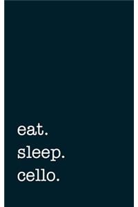 eat. sleep. cello. - Lined Notebook