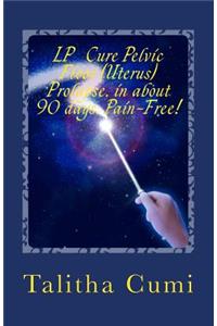 Curing Pelvic Floor / Uterus Prolapse in about 90 days -Pain Free.