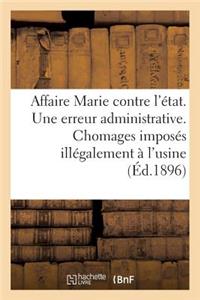 Affaire Marie Contre l'État. Une Erreur Administrative. Chomages Imposés Illégalement À l'Usine