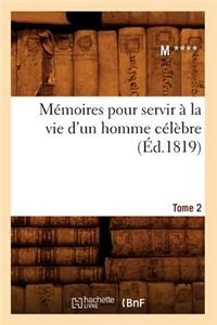 Mémoires pour servir à la vie d'un homme célèbre. Tome 2 (Éd.1819)