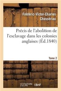 Précis de l'Abolition de l'Esclavage Dans Les Colonies Anglaises. Tome 2